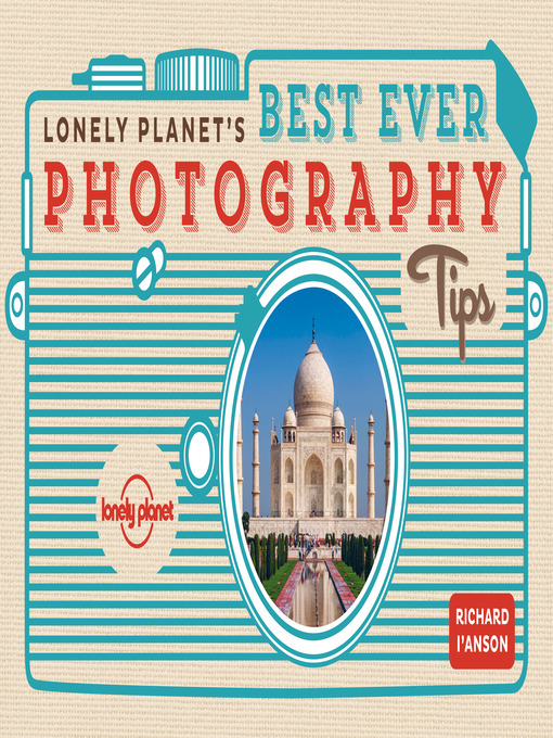 Title details for Lonely Planet Best Ever Photography Tips by Richard I'Anson - Available